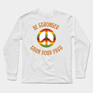 Be stronger than your past Long Sleeve T-Shirt